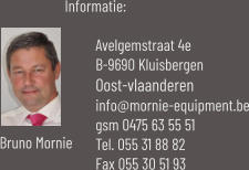 Informatie:  Avelgemstraat 4e B-9690 Kluisbergen Oost-vlaanderen info@mornie-equipment.be gsm 0475 63 55 51 Tel. 055 31 88 82 Fax 055 30 51 93  Bruno Mornie